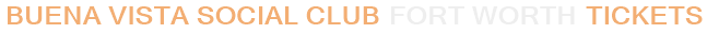 Buena Vista Social Club Fort Worth Tickets